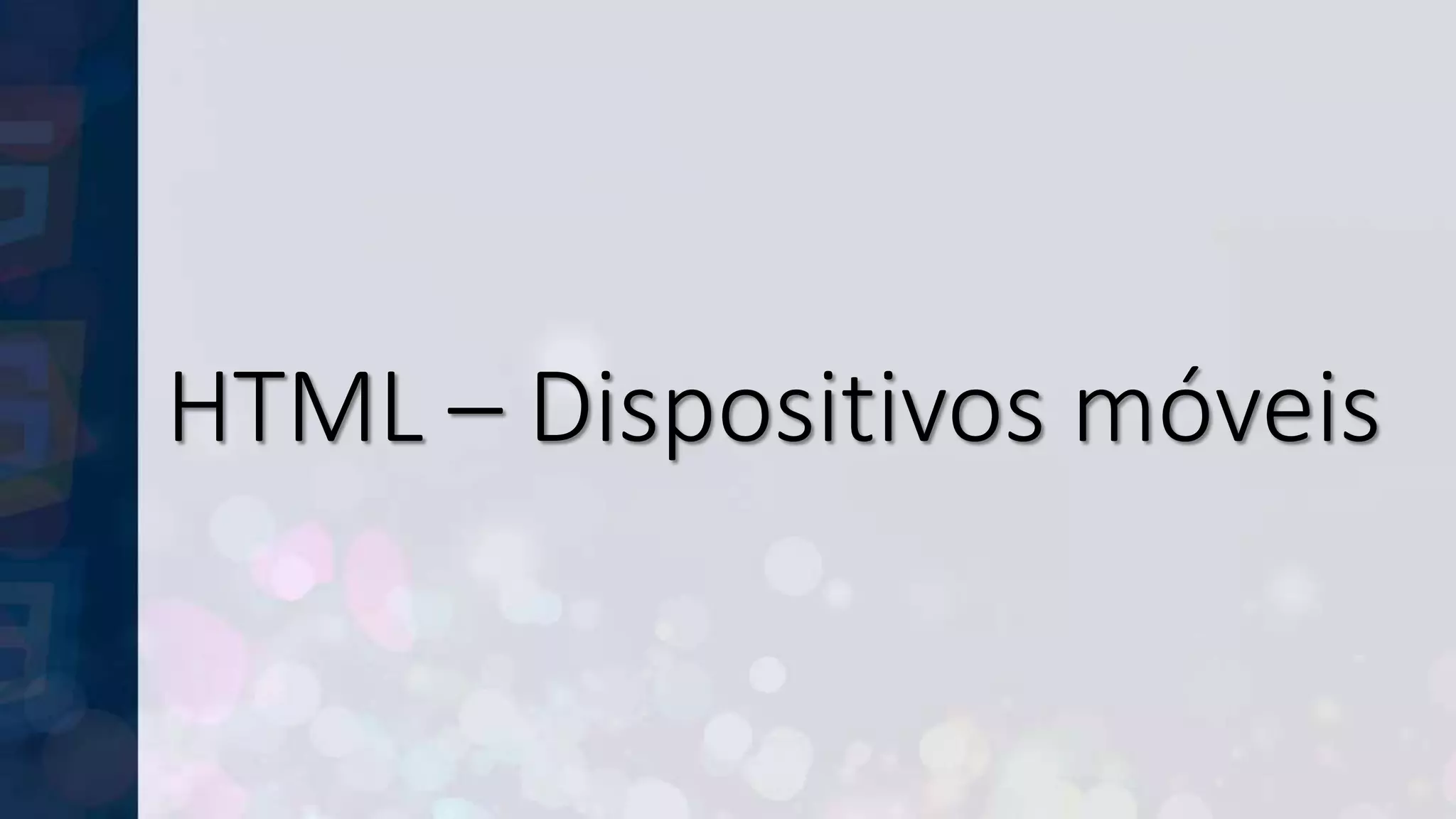 HTML – Dispositivos móveis
 