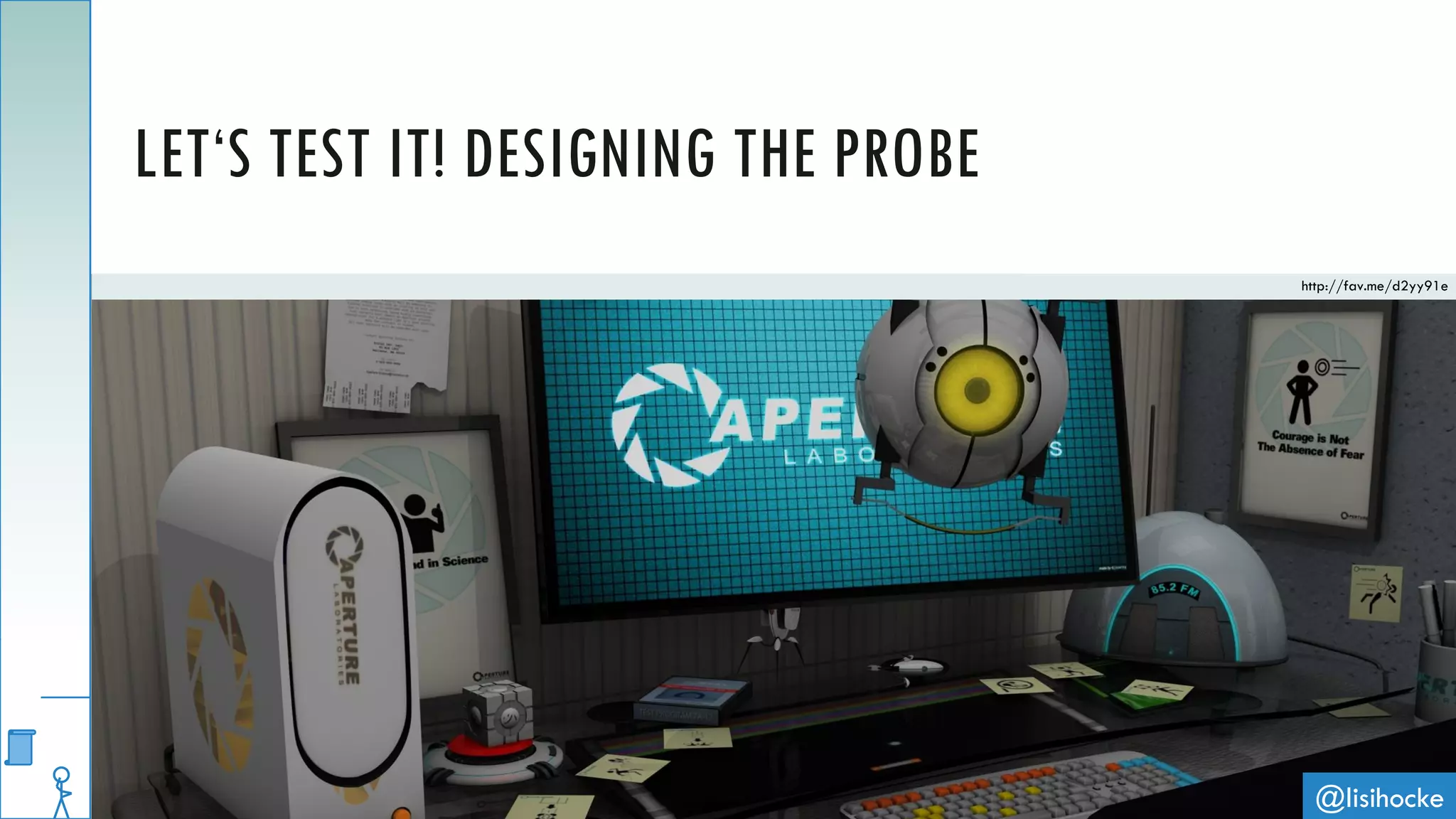 @lisihocke
LET‘S TEST IT! DESIGNING THE PROBE
http://fav.me/d2yy91e
 