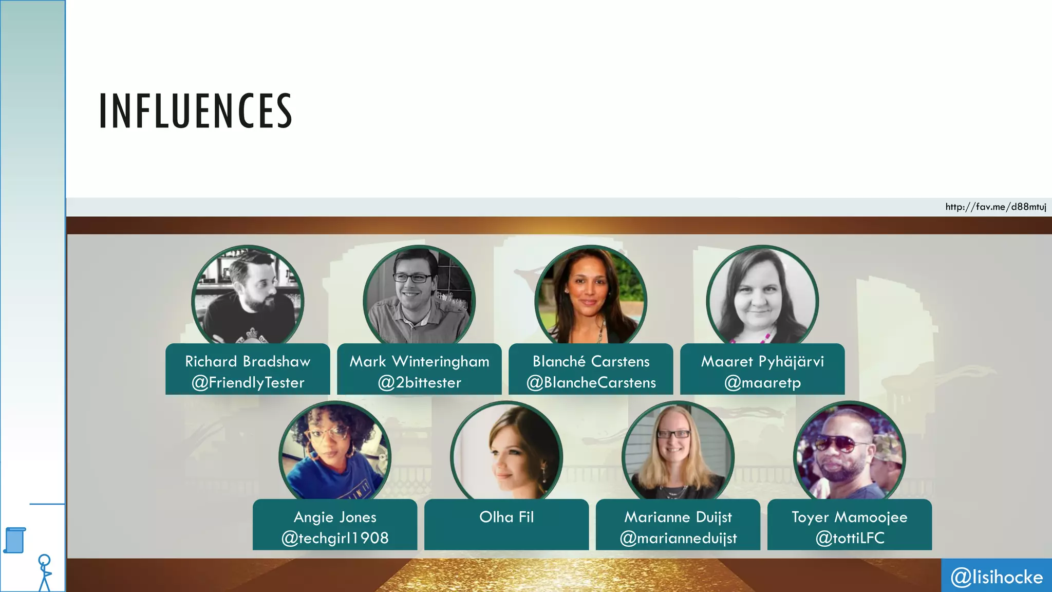 @lisihocke
INFLUENCES
http://fav.me/d88mtuj
Richard Bradshaw
@FriendlyTester
Mark Winteringham
@2bittester
Blanché Carstens
@BlancheCarstens
Maaret Pyhäjärvi
@maaretp
Angie Jones
@techgirl1908
Olha Fil Marianne Duijst
@marianneduijst
Toyer Mamoojee
@tottiLFC
 