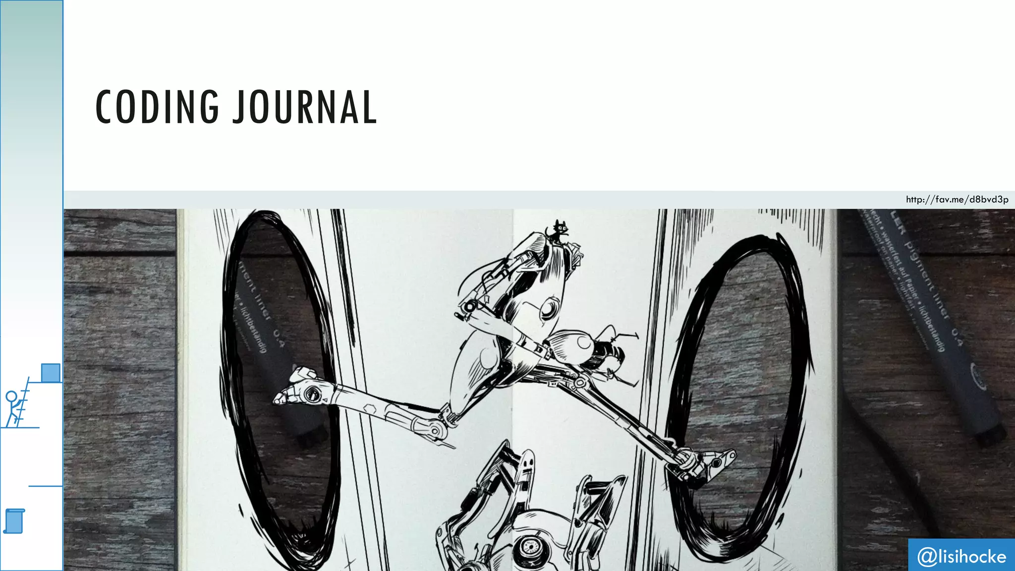 @lisihocke
CODING JOURNAL
http://fav.me/d8bvd3p
 