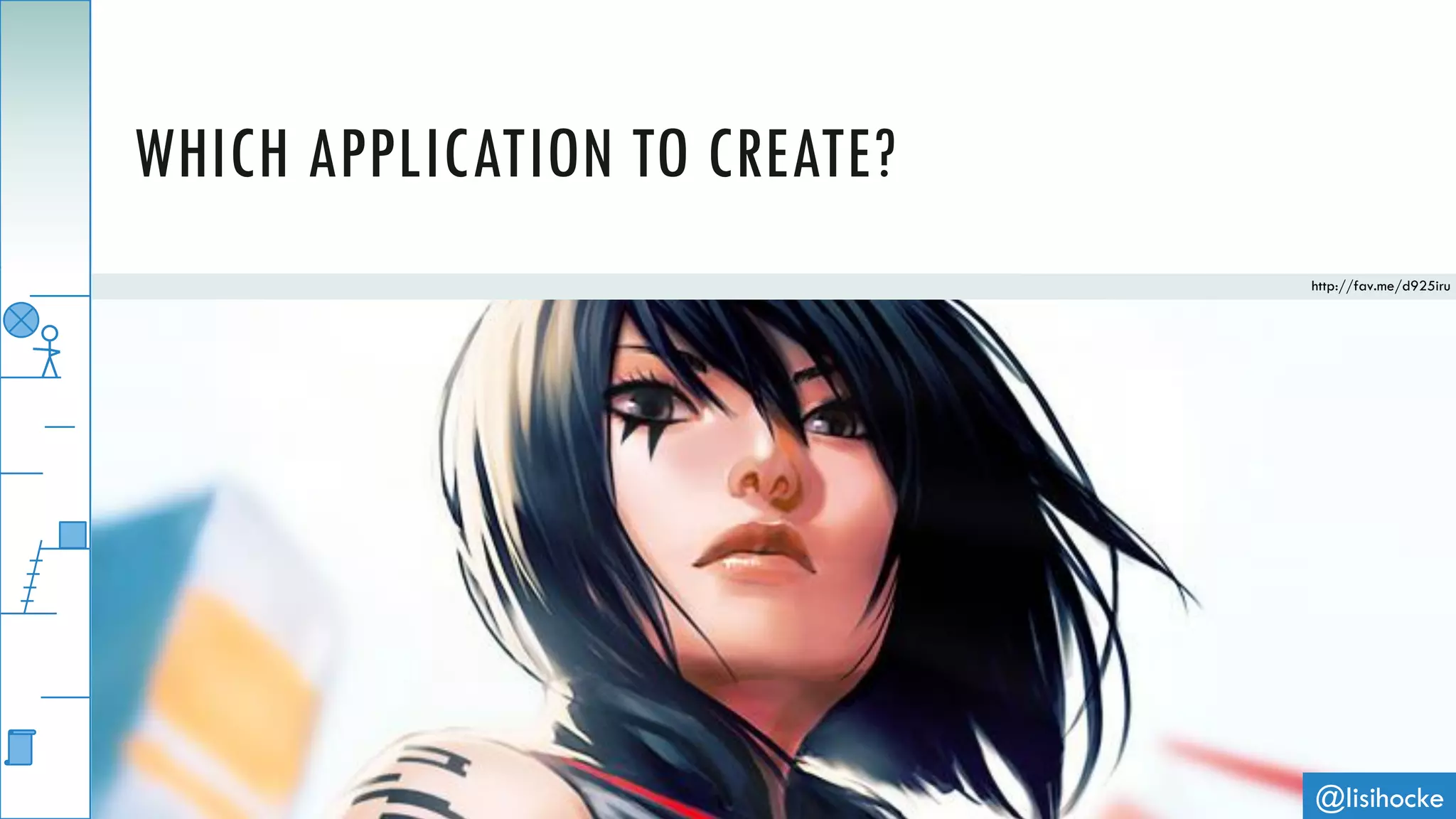 @lisihocke
WHICH APPLICATION TO CREATE?
http://fav.me/d925iru
 