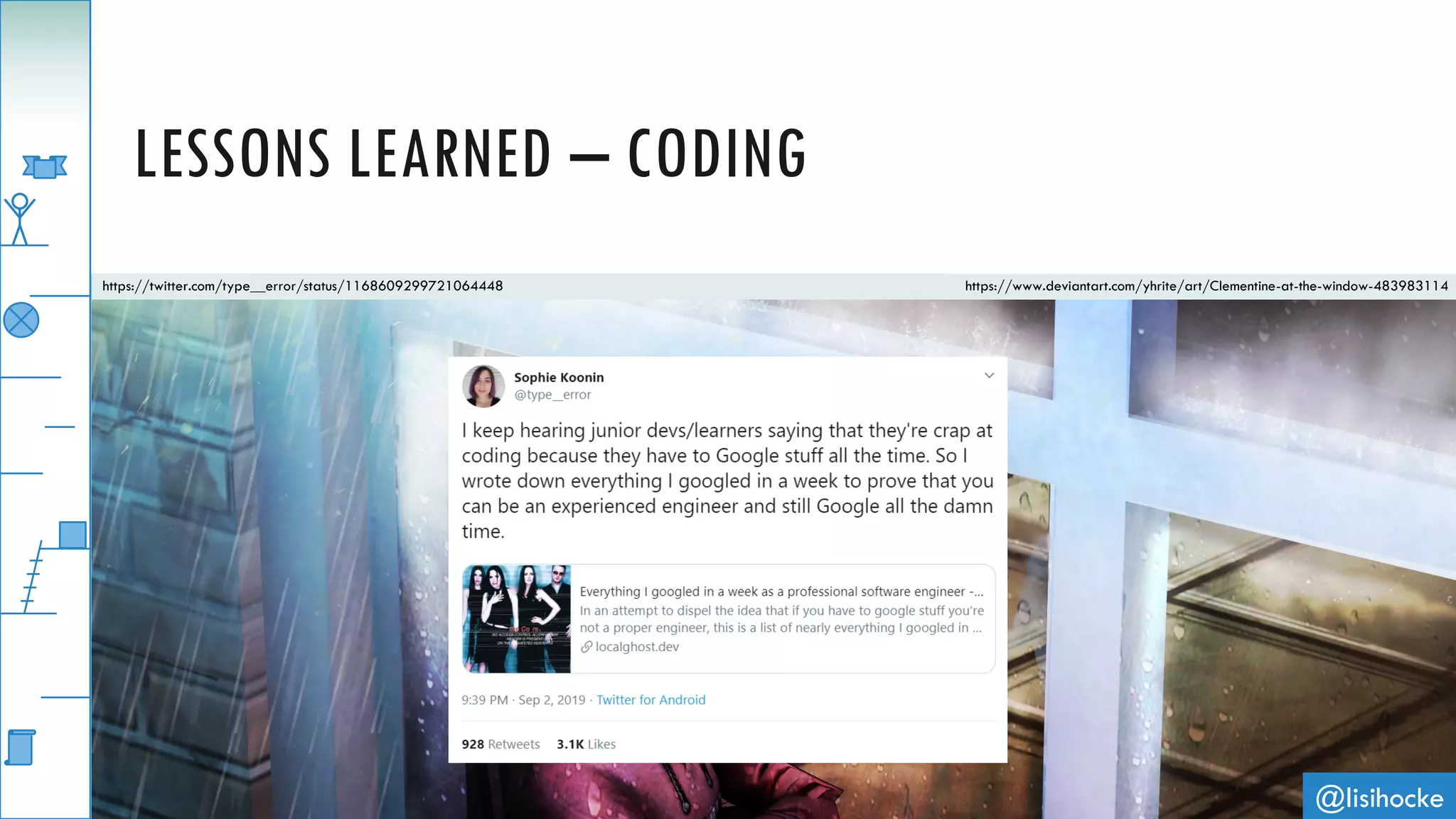 @lisihocke
LESSONS LEARNED – CODING
https://www.deviantart.com/yhrite/art/Clementine-at-the-window-483983114https://twitter.com/type__error/status/1168609299721064448
 
