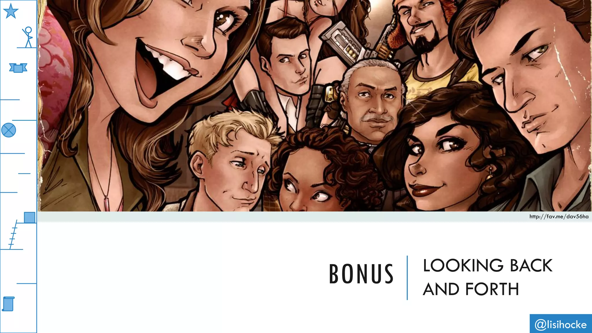 BONUS LOOKING BACK
AND FORTH
@lisihocke
http://fav.me/dav56ha
 