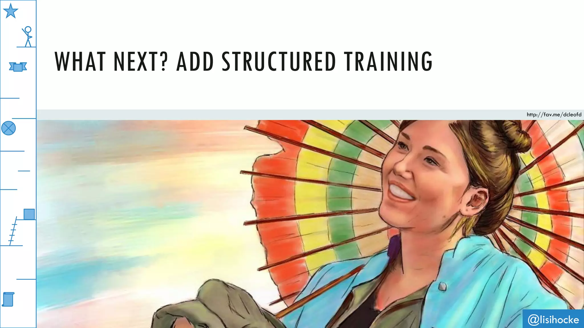 @lisihocke
WHAT NEXT? ADD STRUCTURED TRAINING
http://fav.me/dcleofd
 
