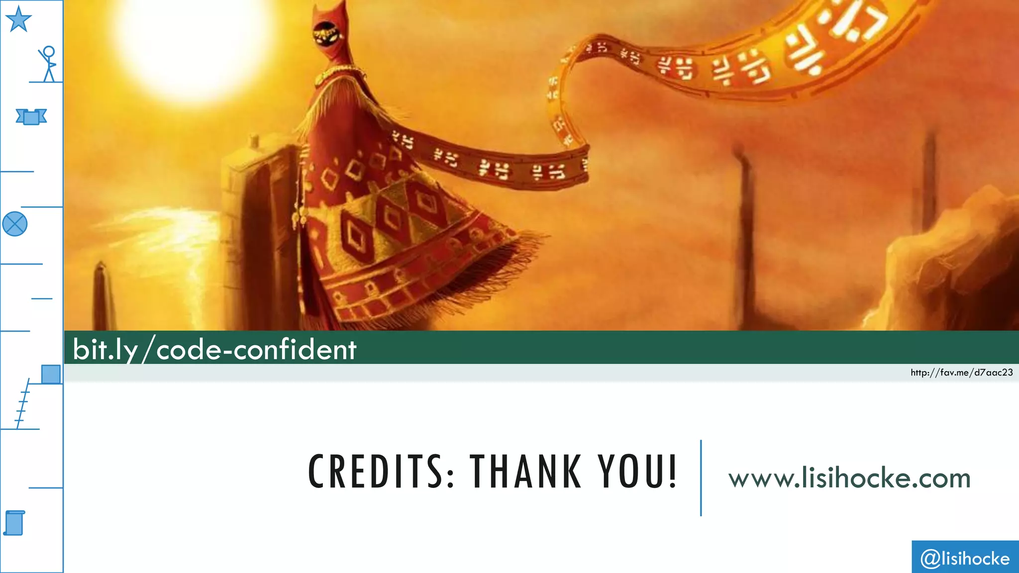 CREDITS: THANK YOU! www.lisihocke.com
@lisihocke
bit.ly/code-confident http://fav.me/d7aac23
 