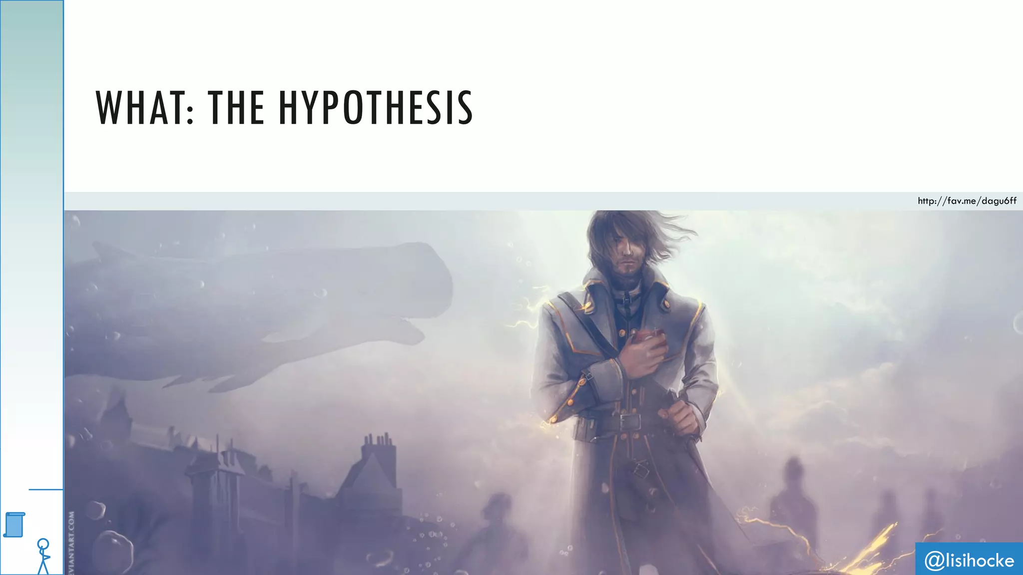 @lisihocke
WHAT: THE HYPOTHESIS
http://fav.me/dagu6ff
 
