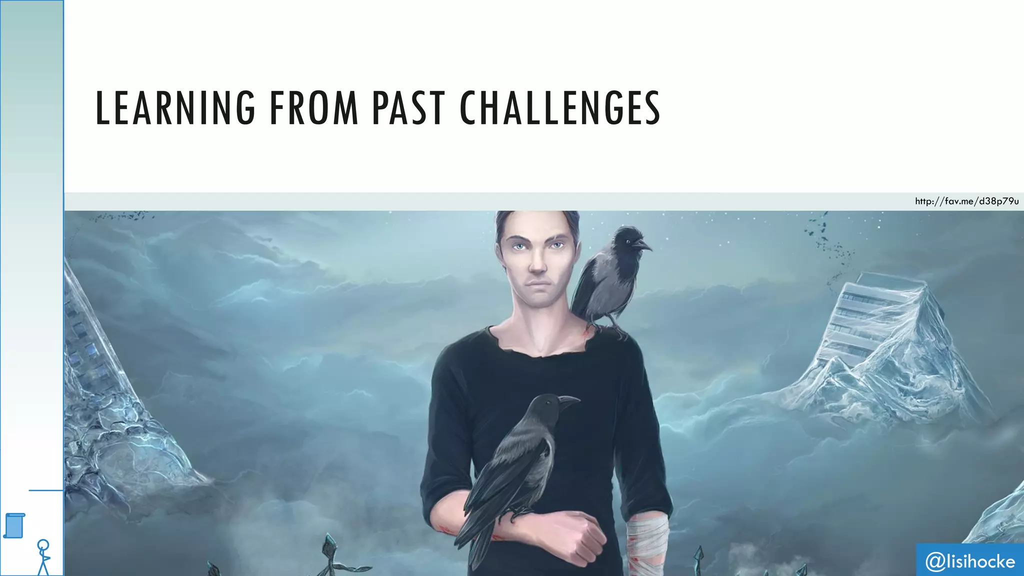 @lisihocke
LEARNING FROM PAST CHALLENGES
http://fav.me/d38p79u
 
