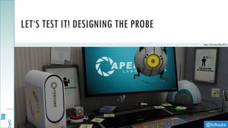 @lisihocke
LET‘S TEST IT! DESIGNING THE PROBE
http://fav.me/d2yy91e
 