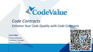 Code Contracts
   Enhance Your Code Quality with Code Contracts

Eran Stiller
Senior Software
Architect, Founder
March 20, 2013
 