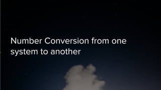 Number Conversion from one
system to another
 