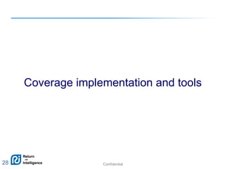 Confidential 28
Coverage implementation and tools
28
 