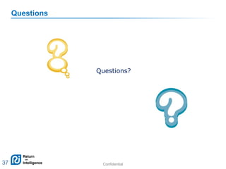 Confidential 37
Questions
Questions?
37
 