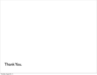 Thank You. 
Thursday, August 25, 11 
 