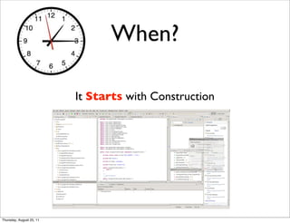 When? 
It Starts with Construction 
Thursday, August 25, 11 
 