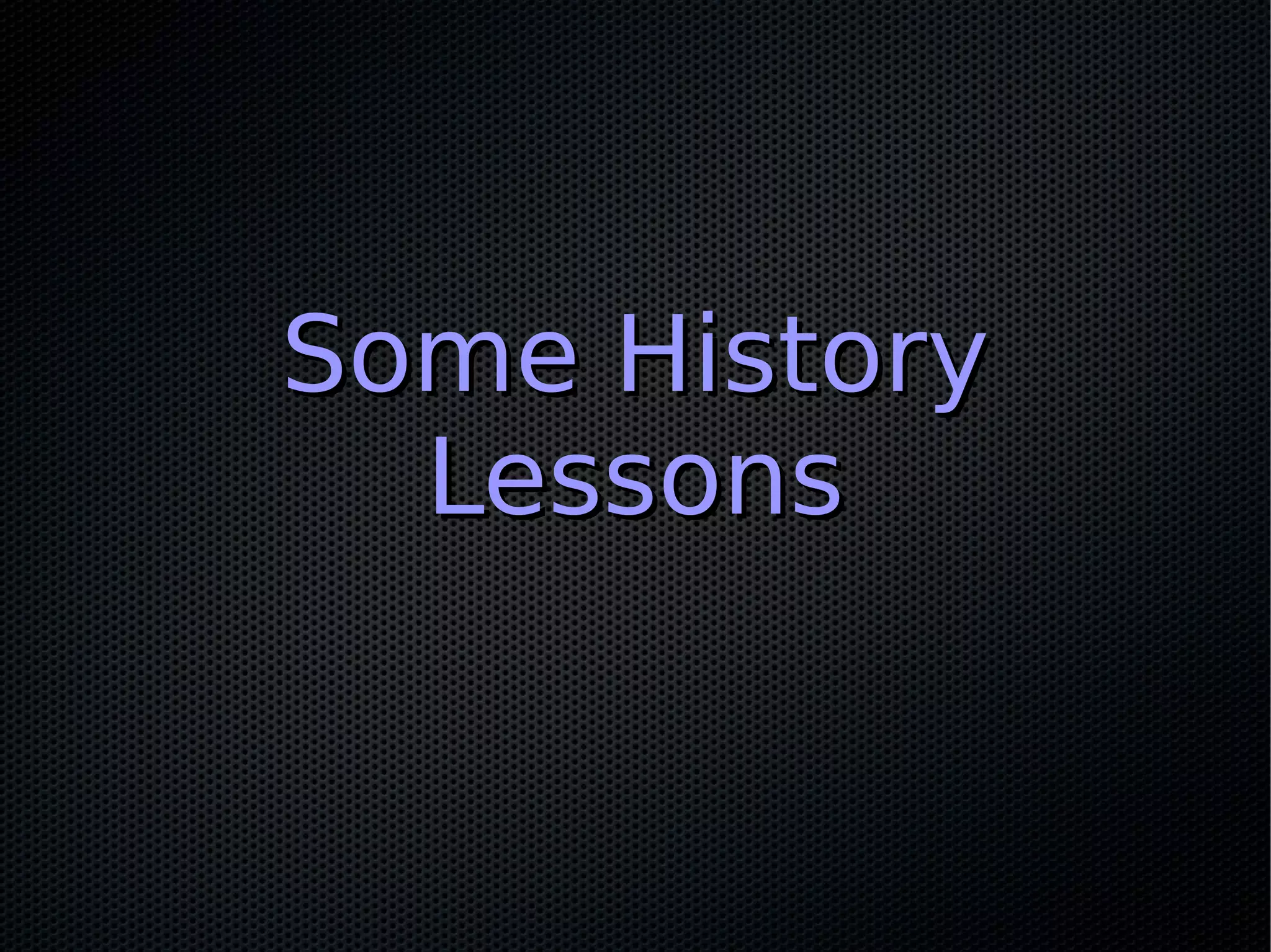 Some HistorySome History
LessonsLessons
 