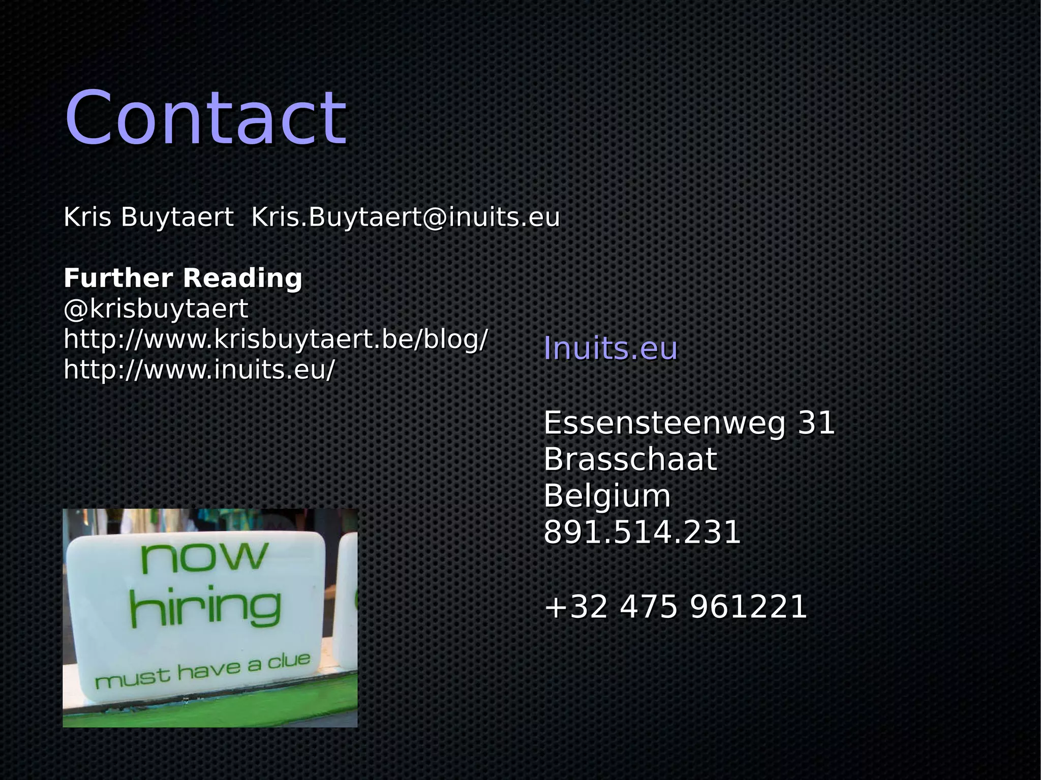ContactContact
Kris Buytaert Kris.Buytaert@inuits.euKris Buytaert Kris.Buytaert@inuits.eu
Further ReadingFurther Reading
@krisbuytaert@krisbuytaert
http://www.krisbuytaert.be/blog/http://www.krisbuytaert.be/blog/
http://www.inuits.eu/http://www.inuits.eu/
Inuits.euInuits.eu
Essensteenweg 31Essensteenweg 31
BrasschaatBrasschaat
BelgiumBelgium
891.514.231891.514.231
+32 475 961221+32 475 961221
 
