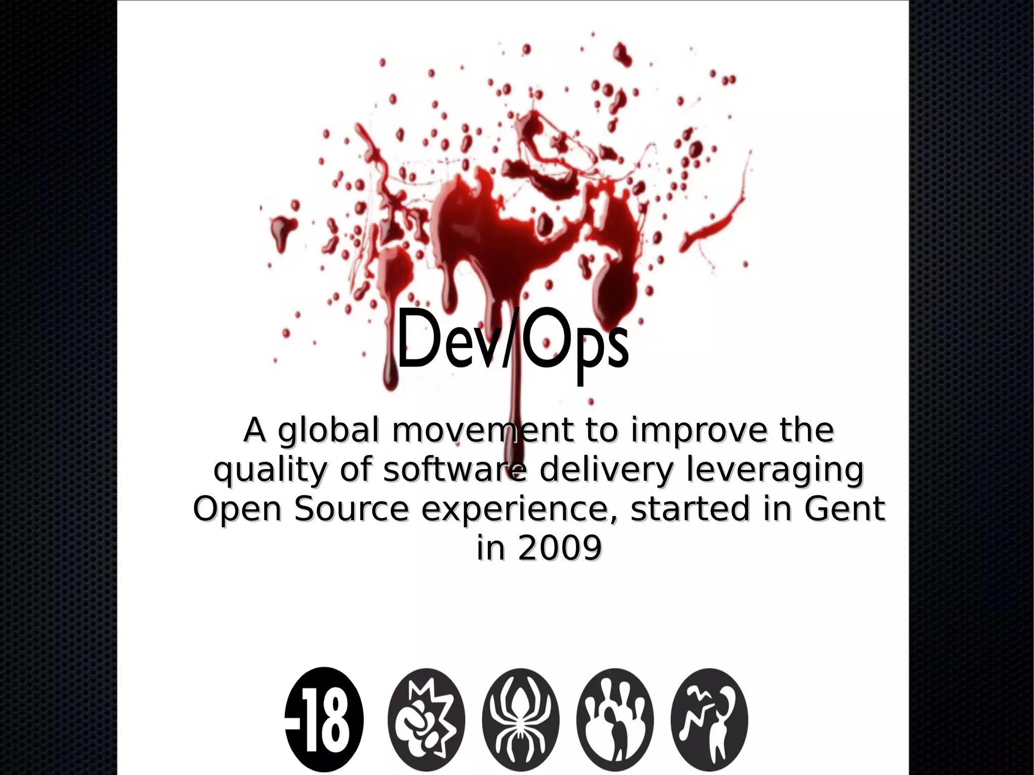 A global movement to improve theA global movement to improve the
quality of software delivery leveragingquality of software delivery leveraging
Open Source experience, started in GentOpen Source experience, started in Gent
in 2009in 2009
 