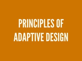 PRINCIPLES OF
ADAPTIVE DESIGN
 