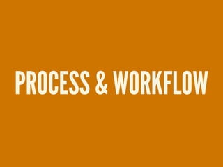 PROCESS & WORKFLOW
 