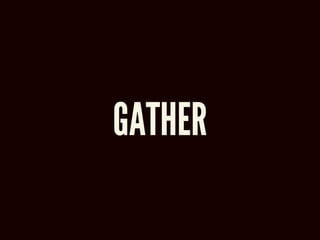 GATHER
 