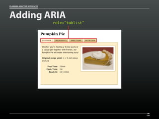 PLANNING ADAPTIVE INTERFACES
role="tablist"
134
Adding ARIA
 