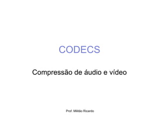 CODECS Compressão de áudio e vídeo 