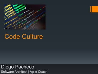 Code Culture
Diego Pacheco
Software Architect | Agile Coach
 