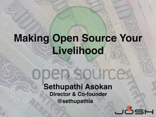 Making Open Source Your
Livelihood
Sethupathi Asokan
Director & Co-founder
@sethupathia
 
