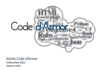 Soirée Code d’Armor
6 décembre 2011
Samuel Liard
 