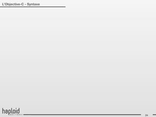 L’Objective-C - Syntaxe




                          24
 