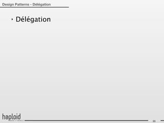 Design Patterns - Délégation



     ‣   Délégation




                               30
 