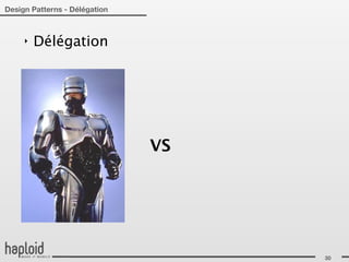 Design Patterns - Délégation



     ‣   Délégation




                               VS




                                    30
 