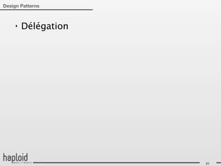 Design Patterns



     ‣   Délégation




                      31
 