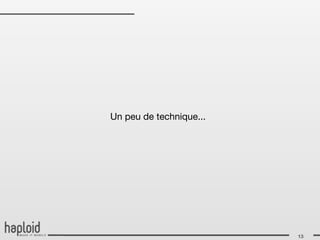 Un peu de technique...




                         13
 