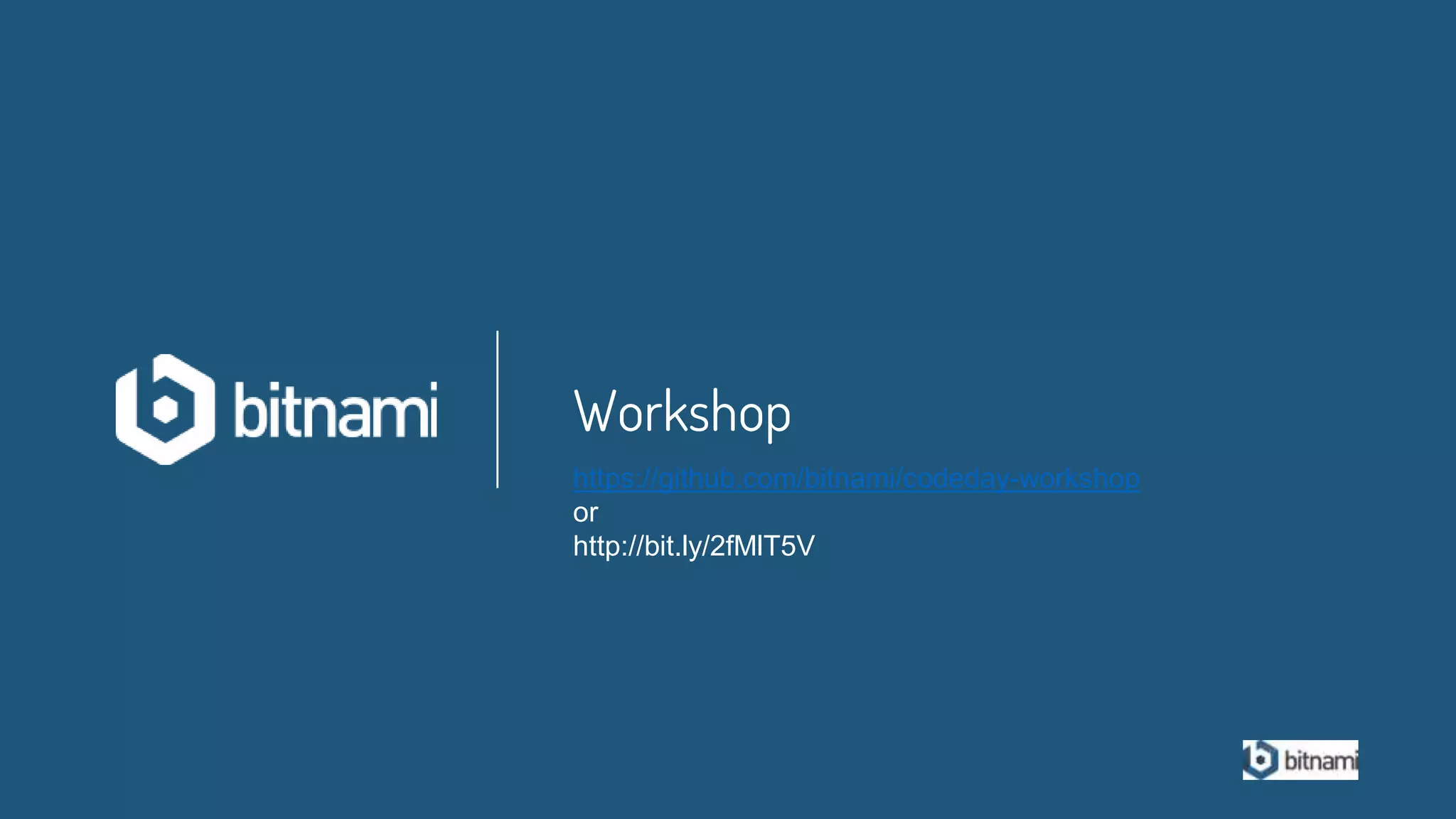 Confidential
Workshop
https://github.com/bitnami/codeday-workshop
or
http://bit.ly/2fMlT5V
 