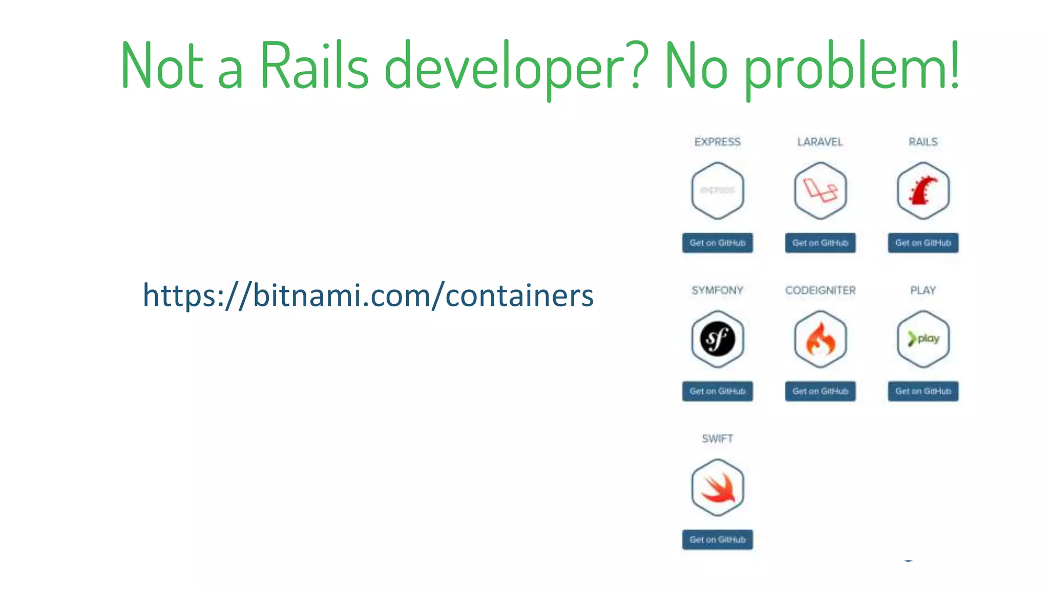 Not a Rails developer? No problem!
https://bitnami.com/containers
 