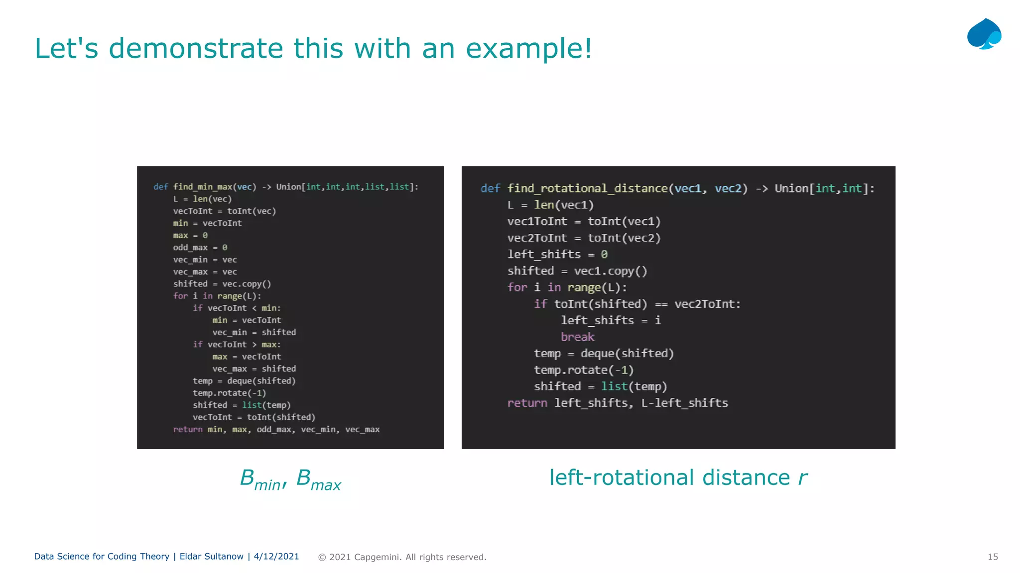 15
© 2021 Capgemini. All rights reserved.
Data Science for Coding Theory | Eldar Sultanow | 4/12/2021
Let's demonstrate this with an example!
Bmin, Bmax left-rotational distance r
 