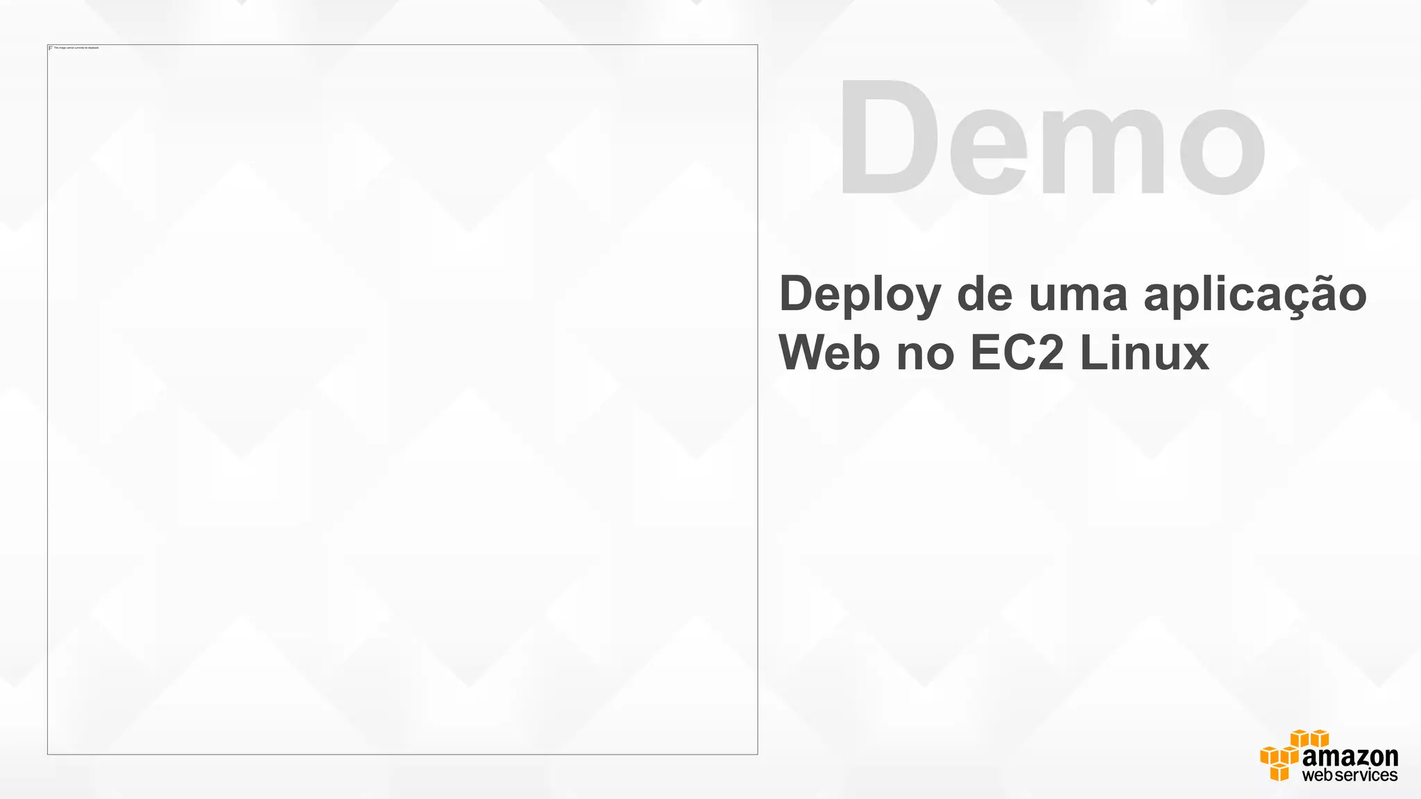 Demo
Deploy de uma aplicação
Web no EC2 Linux
 