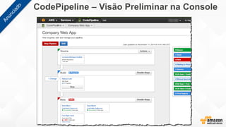 CodePipeline – Visão Preliminar na Console
 