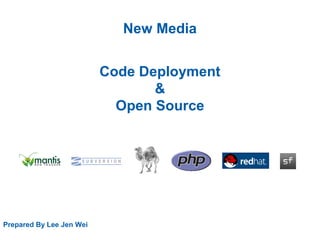 New Media
Code Deployment
&
Open Source
Prepared By Lee Jen Wei
 