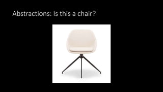 Abstractions: Is this a chair?
 