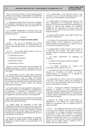 JOURNAL OFFICIEL DE LA REPUBLIQUE ALGERIENNE N° 508
6 Dhou El Hidja 1436
20 septembre 2015
En cas de nouveaux besoins, le service contractant peut
conclure soit un avenant, conformément aux dispositions
des articles 135 à 139 du présent décret, soit lancer une
nouvelle procédure.
Le fractionnement des besoins, dans le but d’échapper
aux procédures à appliquer et aux seuils de compétence
des commissions des marchés prévus au présent titre, est
interdit.
Les modalités d’application du présent article sont
précisées, en tant que de besoin, par arrêté du ministre
chargé des finances.
Section 2
De la forme et de l’objet des marchés publics
Art.28. — En vue de la satisfaction d’un besoin
déterminé de fonctionnement ou d’investissement, le
service contractant peut passer un ou plusieurs marchés
publics.
Art. 29. — Les marchés publics portent sur une ou
plusieurs des opérations suivantes :
— la réalisation de travaux ;
— l’acquisition de fournitures ;
— la réalisation d’études ;
— la prestation de services.
Dans le cas où le marché public porte sur plusieurs des
opérations précitées, le service contractant passe un
marché global, conformément aux dispositions de l’article
35 ci-après.
Le marché public de travaux a pour objet la réalisation
d’un ouvrage ou des travaux de bâtiment ou de génie civil,
par un entrepreneur, dans le respect des besoins
déterminés par le service contractant, maître de l’ouvrage.
Un ouvrage est un ensemble de travaux de bâtiment ou de
génie civil dont le résultat remplit une fonction
économique ou technique.
Le marché public de travaux englobe la construction, la
rénovation, l’entretien, la réhabilitation, l’aménagement,
la restauration, la réparation, le confortement ou la
démolition d’un ouvrage ou partie d’ouvrage, y compris
les équipements associés nécessaires à leur exploitation.
Si des prestations de services sont prévues à un marché
public et que son objet principal porte sur la réalisation de
travaux, le marché est de travaux.
Le marché public de fournitures a pour objet
l’acquisition, la location ou la location-vente, avec ou sans
option d’achat, par le service contractant, de matériels ou
de produits, quelque soit leur forme, destinés à satisfaire
les besoins liés à son activité, auprès d’un fournisseur. Si
la location est accompagnée d’une prestation de service, le
marché public est de services.
Si des travaux de pose et d’installation de fournitures
sont intégrés au marché public et leurs montants sont
inférieurs à la valeur de celles-ci, le marché public est de
fournitures.
Si le marché public a pour objet des services et des
fournitures et que la valeur des fournitures dépasse celle
des services, le marché public est de fournitures.
Le marché public de fournitures peut porter sur des
biens d’équipements ou d’installations complètes de
production d’occasion dont la durée de fonctionnement est
garantie ou rénovée sous garantie. Les modalités
d’application des dispositions du présent alinéa sont
précisées, en tant que de besoin, par arrêté du ministre
chargé des finances.
Le marché public d’études a pour objet de réaliser des
prestations intellectuelles.
A l’occasion d’un marché public de travaux, le marché
public d’études recouvre notamment les missions de
contrôle technique ou géotechnique, de maîtrise d’œuvre
et d’assistance au maître de l’ouvrage.
Le marché public de maîtrise d’œuvre, dans le cadre de
la réalisation d’un ouvrage, d’un projet urbain ou
paysager, comporte l’exécution notamment des missions
suivantes :
— les études préliminaires, de diagnostic ou
d’esquisse ;
— les études d’avant-projets sommaire et détaillé ;
— les études de projet ;
— les études d’exécution ou, lorsque c’est
l’entrepreneur qui les effectue, leur visa ;
— l’assistance du maître d’ouvrage dans la passation, la
direction de l’exécution du marché de travaux,
l’ordonnancement, la coordination et le pilotage du
chantier, et la réception des travaux.
Le marché public de services, conclu avec un prestataire
de services, a pour objet de réaliser des prestations de
services. C’est un marché public autre que le marché de
travaux, de fournitures ou d’études.
Art. 30. — Lorsque des conditions économiques et/ou
financières le justifient, le service contractant peut
recourir aux marchés comportant une tranche ferme et une
ou plusieurs tranche(s) conditionnelle(s). La tranche ferme
et chaque tranche conditionnelle doivent porter chacune
sur un projet fonctionnel.
L’exécution de chaque tranche conditionnelle est
subordonnée à une décision du service contractant,
notifiée au cocontractant, dans les conditions fixées au
cahier des charges.
Art. 31. — La satisfaction des besoins visés à l’article
27 ci-dessus, peut s’effectuer sous forme de lot unique ou
de lots séparés. Le lot unique est attribué à un partenaire
cocontractant, tel que défini à l’article 37 du présent
décret. Les lots séparés sont attribués à un ou plusieurs
partenaires cocontractants. Dans ce cas, l’évaluation des
offres doit se faire lot par lot. Le service contractant peut,
lorsque cela est justifié, limiter le nombre de lots à
attribuer à un seul soumissionnaire.
 