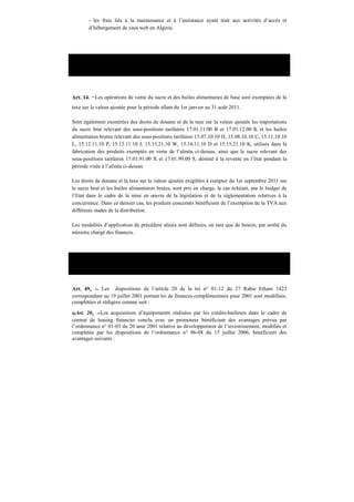 - les frais liés à la maintenance et à l’assistance ayant trait aux activités d’accès et
d’hébergement de sites web en Algérie.
Loi n° 11-11 du 18 juillet 2011portant loi de finances complémentaire pour 2011
Art. 14. -Les opérations de vente du sucre et des huiles alimentaires de base sont exemptées de la
taxe sur la valeur ajoutée pour la période allant du 1er janvier au 31 août 2011.
Sont également exonérées des droits de douane et de la taxe sur la valeur ajoutée les importations
du sucre brut relevant des sous-positions tarifaires 17.01.11.00 B et 17.01.12.00 K et les huiles
alimentaires brutes relevant des sous-positions tarifaires 15.07.10.10 H, 15.08.10.10 C, 15.11.10.10
L, 15.12.11.10 P, 15.13.11.10 J, 15.13.21.10 W, 15.14.11.10 D et 15.15.21.10 K, utilisés dans la
fabrication des produits exemptés en vertu de l’alinéa ci-dessus, ainsi que le sucre relevant des
sous-positions tarifaires 17.01.91.00 X et 17.01.99.00 S, destiné à la revente en l’état pendant la
période visée à l’alinéa ci-dessus.
Les droits de douane et la taxe sur la valeur ajoutée exigibles à compter du 1er septembre 2011 sur
le sucre brut et les huiles alimentaires brutes, sont pris en charge, le cas échéant, par le budget de
l’Etat dans le cadre de la mise en œuvre de la législation et de la réglementation relatives à la
concurrence. Dans ce dernier cas, les produits concernés bénéficient de l’exemption de la TVA aux
différents stades de la distribution.
Les modalités d’application du précédent alinéa sont définies, en tant que de besoin, par arrêté du
ministre chargé des finances.
Loi n°11-16 du 28 décembre 2011 portant loi de finances pour 2012
Art. 49. – Les dispositions de l’article 20 de la loi n° 01-12 du 27 Rabie Ethani 1422
correspondant au 19 juillet 2001 portant loi de finances complémentaire pour 2001 sont modifiées,
complétées et rédigées comme suit :
«Art. 20. –Les acquisitions d’équipements réalisées par les crédits-bailleurs dans le cadre de
contrat de leasing financier conclu avec un promoteur bénéficiant des avantages prévus par
l’ordonnance n° 01-03 du 20 aout 2001 relative au développement de l’investissement, modifiée et
complétée par les dispositions de l’ordonnance n° 06-08 du 15 juillet 2006, bénéficient des
avantages suivants :
 