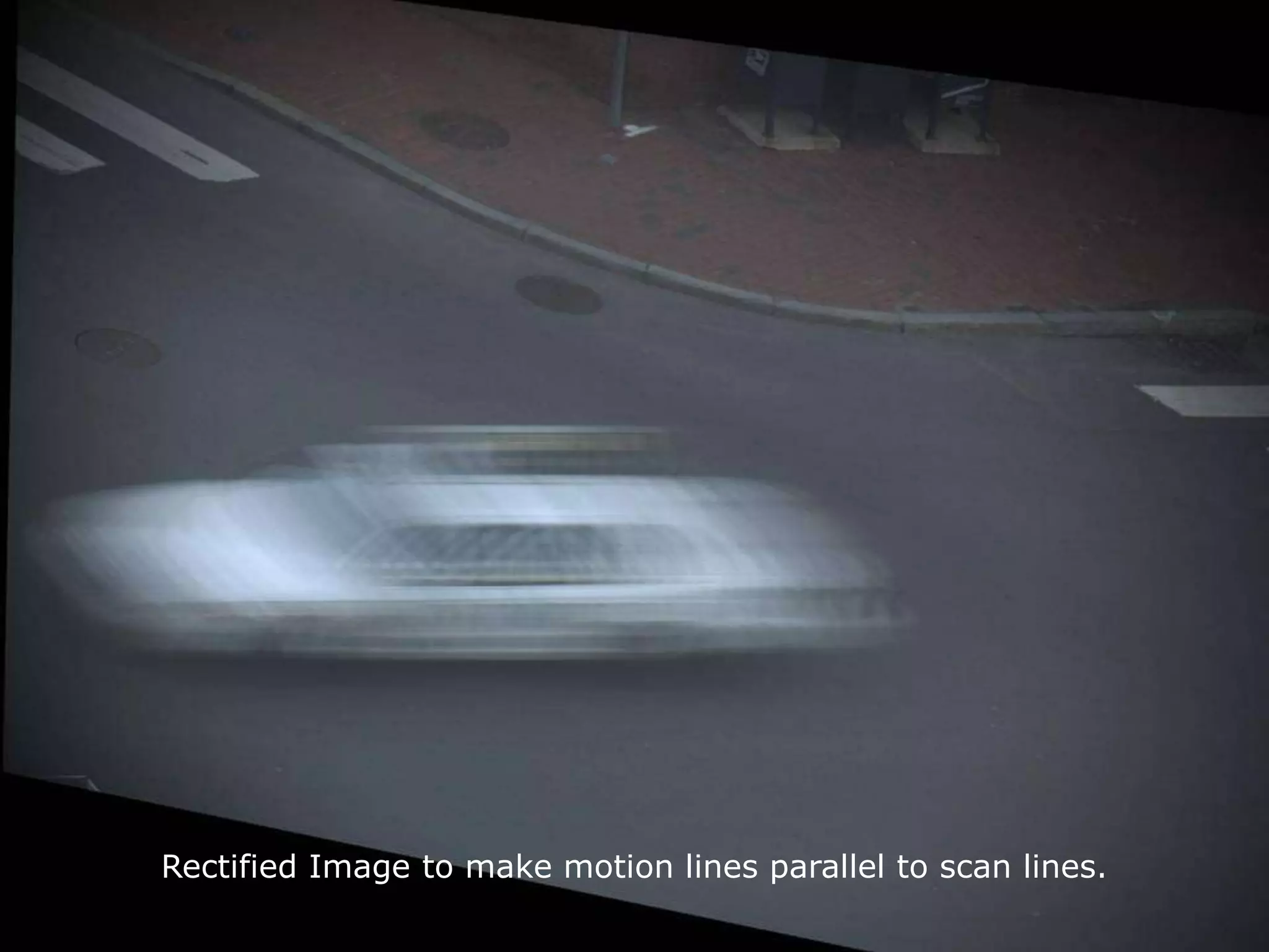 Rectified Image to make motion lines parallel to scan lines.

 