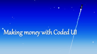 Making money with Coded UI 