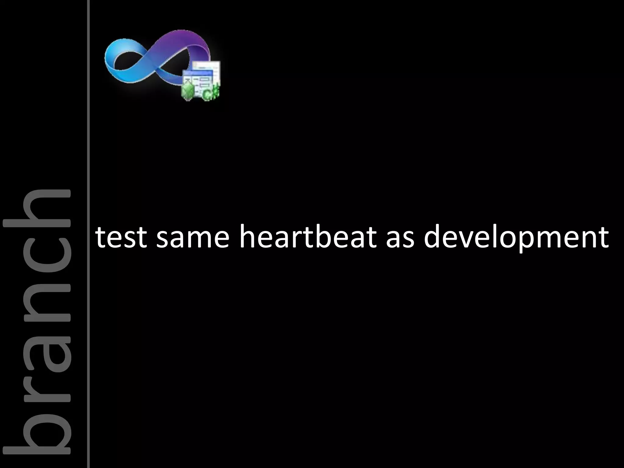 branch
     test same heartbeat as development
 