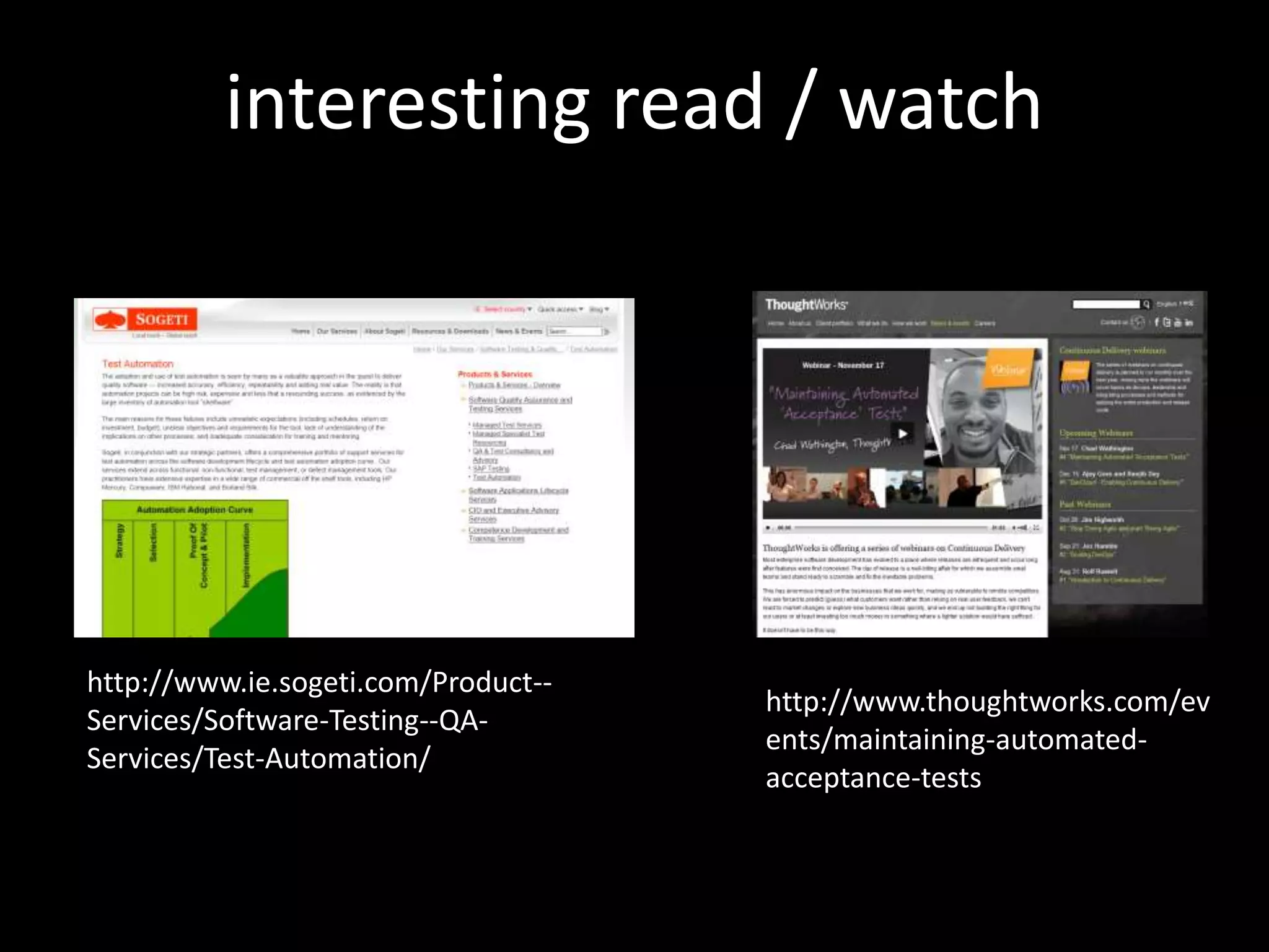 interesting read / watch




http://www.ie.sogeti.com/Product--
                                     http://www.thoughtworks.com/ev
Services/Software-Testing--QA-
                                     ents/maintaining-automated-
Services/Test-Automation/
                                     acceptance-tests
 