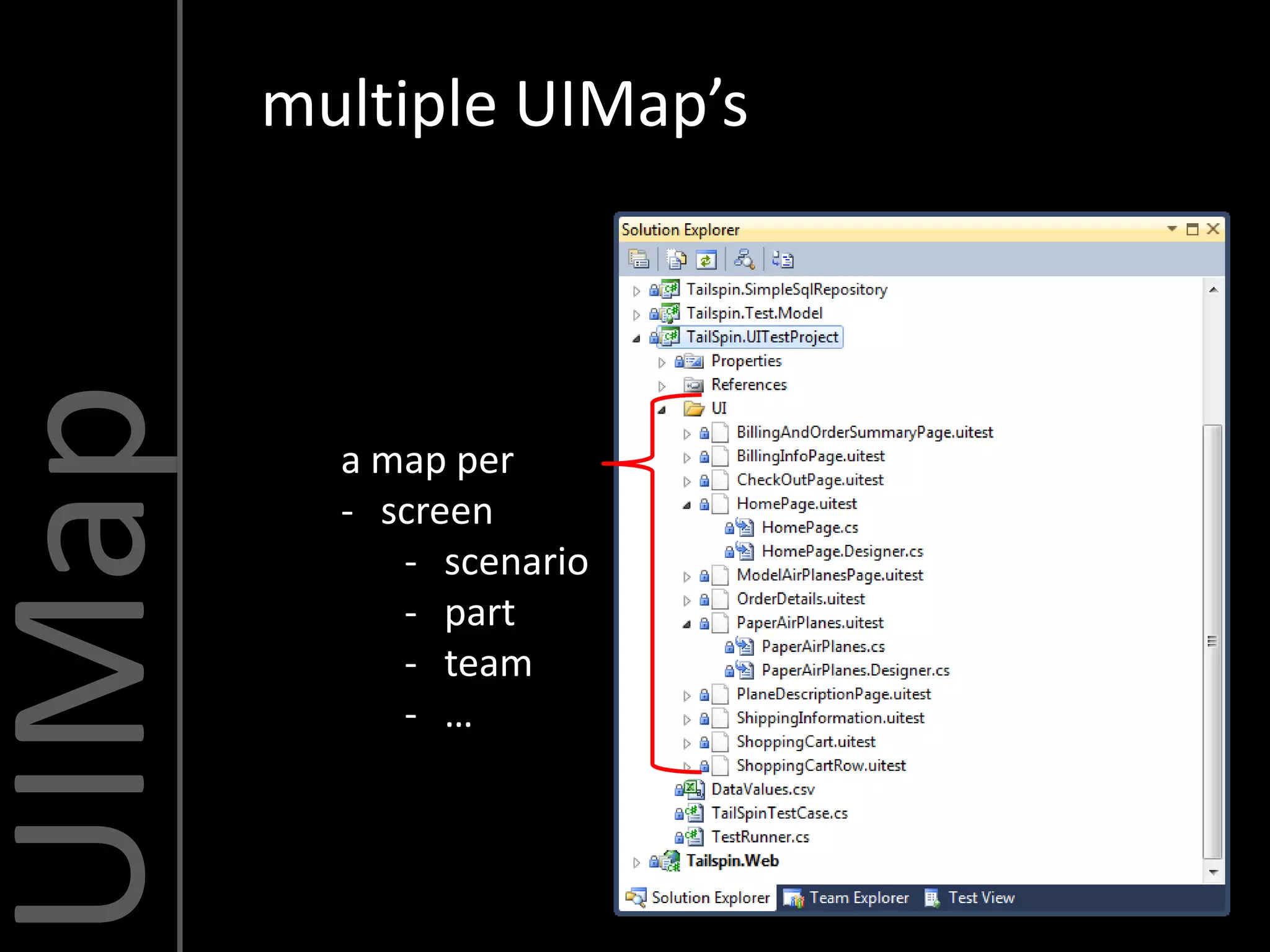 UIMap   multiple UIMap’s



          a map per
          - screen
             - scenario
             - part
             - team
             - …
 