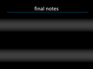 final notes
 