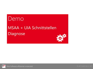 Demo
 MSAA + UIA Schnittstellen
 Diagnose




Ihre Software effizienter entwickelt   © AIT GmbH & Co. KG
 
